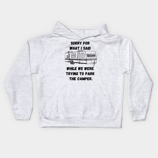 Sorry for what I said while trying to park the camper Kids Hoodie by WereCampingthisWeekend